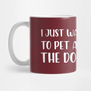 I Just Want To Pet All Dogs, Funny Dog Lover Gift, Pet Day Gift Mug